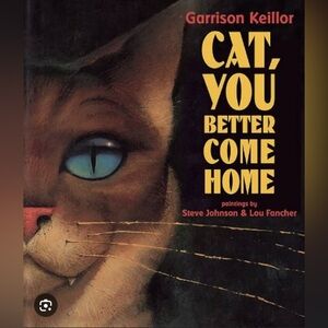 Cat, You Better Come Home Signed by Garrison Keillor (1995, Hardcover)